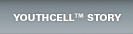 YOUTHCELL TM STORY